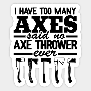 Axe Throwing Gift Funny I Have Too Many Axes Quote Sticker